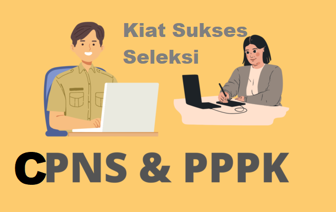 5 Kiat Sukses Dalam Seleksi CPNS dan PPPK 2023, Semoga Bermanfaat