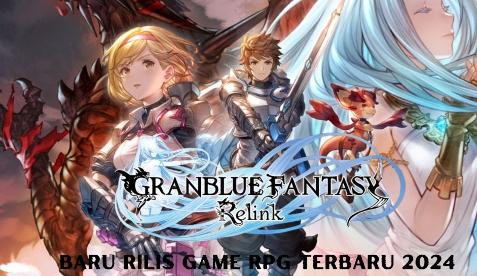 Baru Saja Rilis Granblue Fantasy: Relink Sebuah Game RPG Fantasi! Cek di Sini Gameplaynya