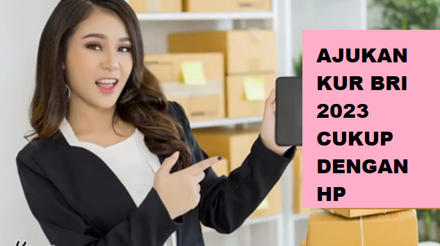 Pinjam KUR BRI 2023 Sekarang Cukup Lewat HP, Berikut Cara & Syaratnya Disetujui