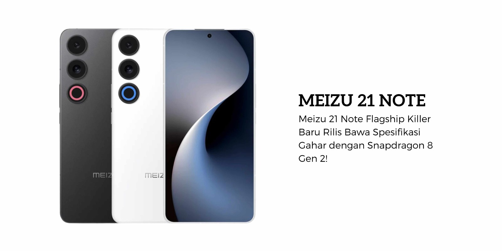 Meizu 21 Note Flagship Killer Baru Rilis Bawa Spesifikasi Gahar dengan Snapdragon 8 Gen 2!