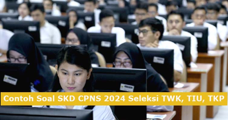 Contoh Soal SKD CPNS 2024: Latihan Soal TWK, TIU dan TKP untuk Persiapan Tes Seleksi CAT