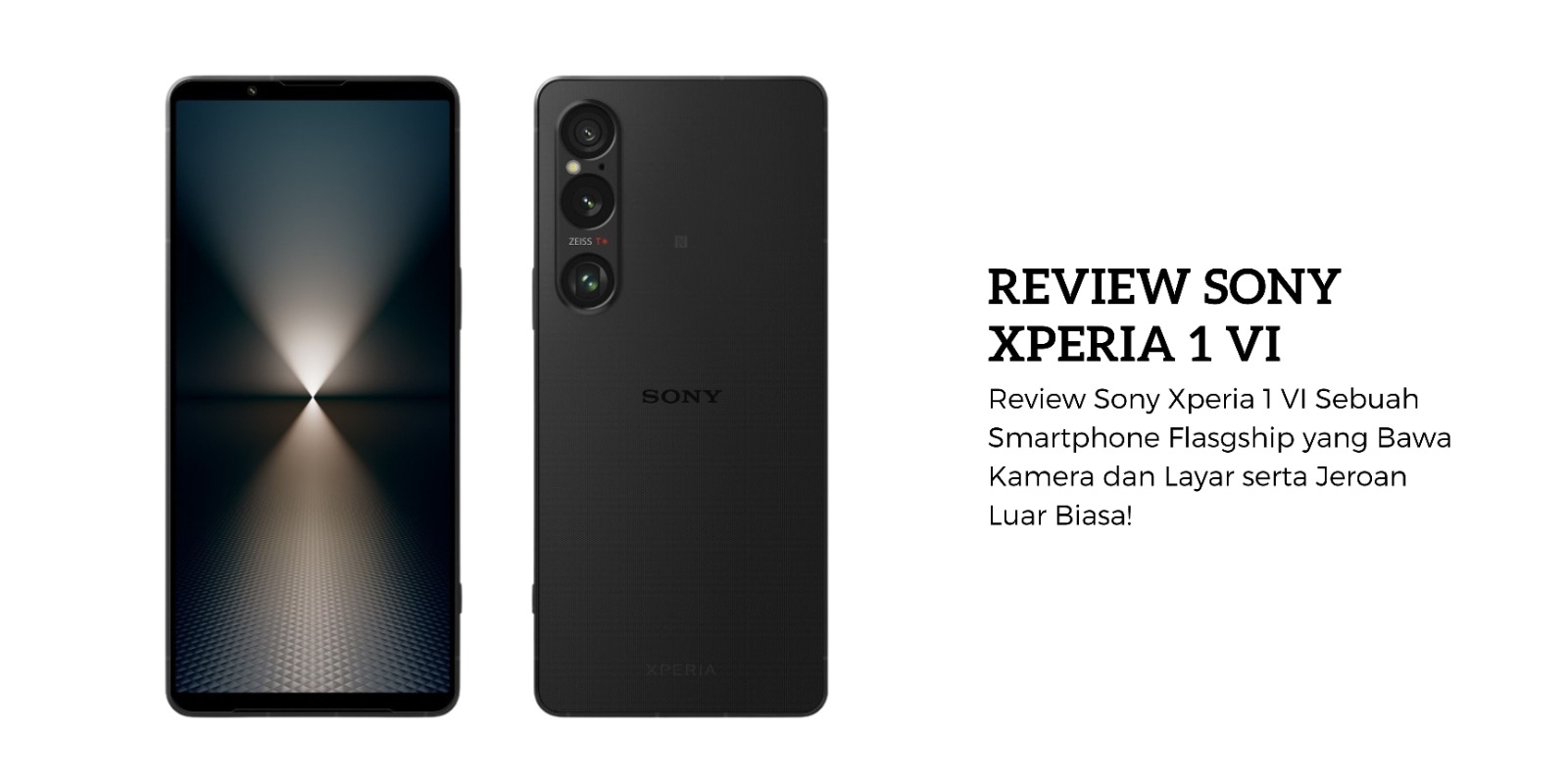 Review Sony Xperia 1 VI Sebuah Smartphone Flasgship yang Bawa Kamera dan Layar serta Jeroan Luar Biasa!