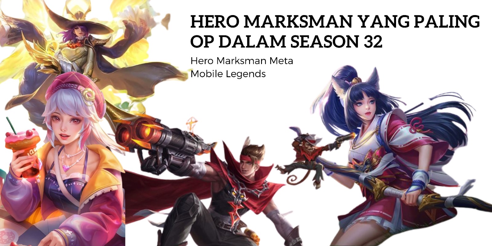 Hero Marksman Yang Paling OP dalam Season 32 Mobile Legends Masuk Meta