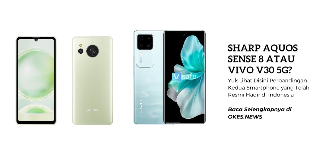 Pilihan Mana, 2 Hape Ini Harga Sama, Bandingkan Fitur dan Keunggulan Sharp Aquos Sense 8 vs Vivo V30 5G