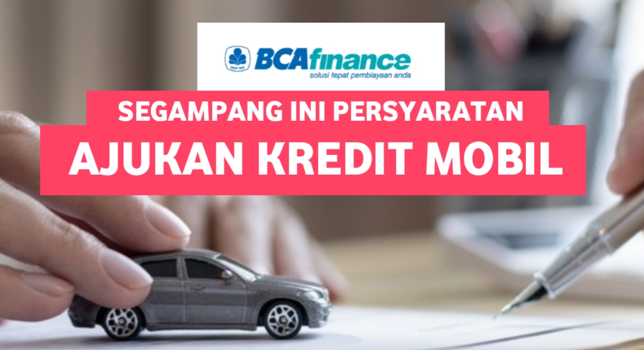 Ingin Beli Mobil kredit Dengan BCA Finance Persyaratan Lengkap Ada Disini