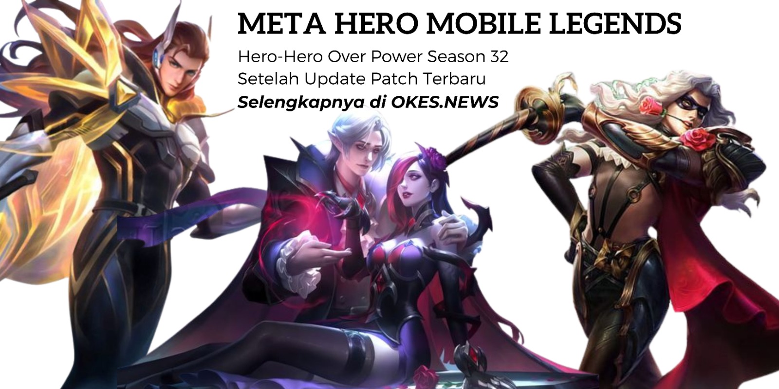 Hero-Hero Mobile Legends Over Power Setelah Update Patch Terbaru Season 32