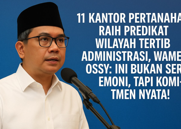 11 Kantor Pertanahan Raih Predikat Wilayah Tertib Administrasi, Cek Daftarnya!