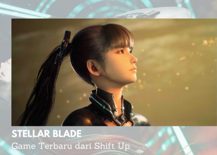 Game Terbaru, Stellar Blade Visual Super Realistis dengan Unreal Engine 4! Begini Gameplay dan Ceritanya