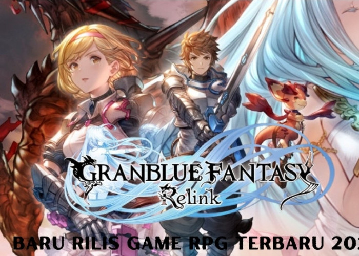 Baru Saja Rilis Granblue Fantasy: Relink Sebuah Game RPG Fantasi! Cek di Sini Gameplaynya