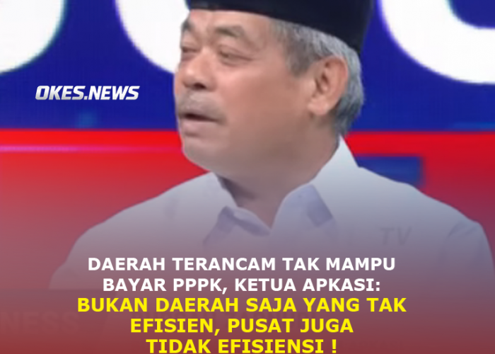 Daerah Terancam Tak Mampu Bayar PPPK, Ketua APKASI: Bukan Hanya Daerah Yang Tak Efisien, Pusat Juga !