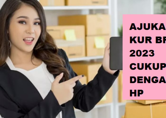 Pinjam KUR BRI 2023 Sekarang Cukup Lewat HP, Berikut Cara & Syaratnya Disetujui