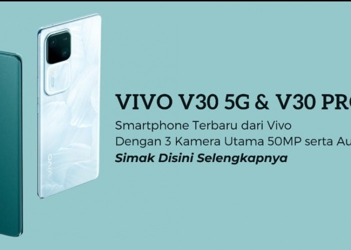 Vivo V30 Meluncur di Indonesia dengan 2 Varian, Berikut Harga Resmi dan Perbandingan Spesifikasi Keduanya
