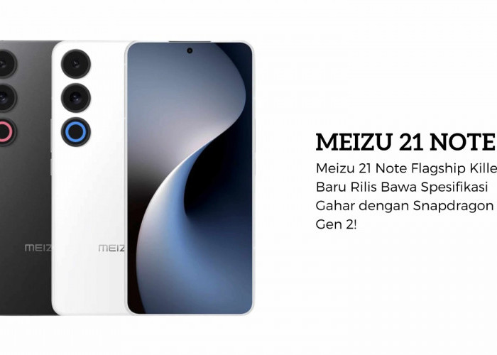 Meizu 21 Note Flagship Killer Baru Rilis Bawa Spesifikasi Gahar dengan Snapdragon 8 Gen 2!