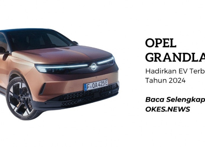 Ini yang Terbaru di Tahun 2024 Opel Grandland, Cek Spek dan Harganya