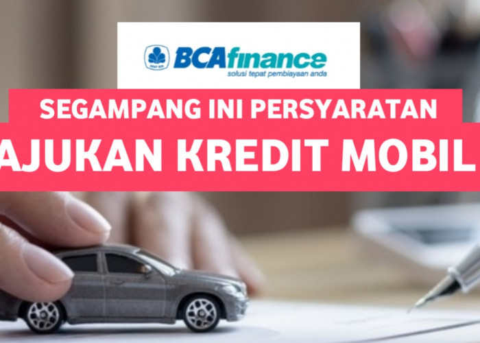Ingin Beli Mobil kredit Dengan BCA Finance Persyaratan Lengkap Ada Disini