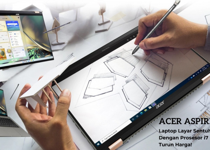 Turun Harga, ACER Aspire 5 Spin i7 Laptop yang Cocok Bagi Kalian Para Desainer