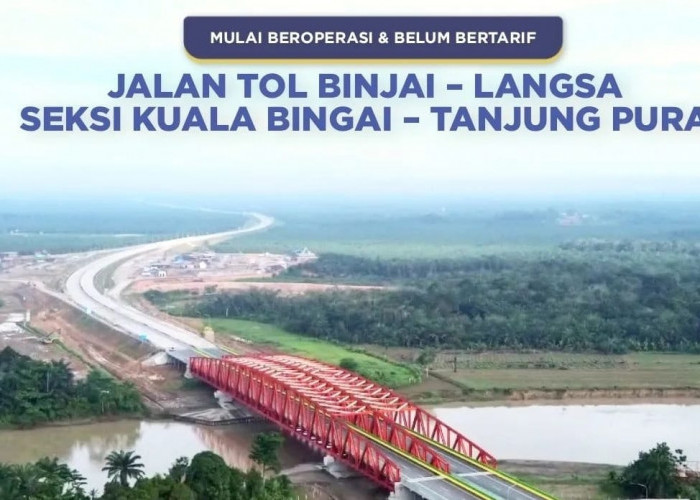 Jalan Tol Binjai - Langsa Seksi Kuala Bingai - Tanjung Pura Beroperasi Tanpa Tarif, Syaratnya Adalah?