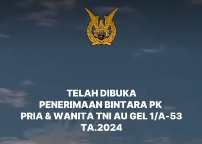Dibuka, Pendaftaran Bintara PK TNI Angkatan Udara Gelombang I Tahun 2024, Waspada Calo 