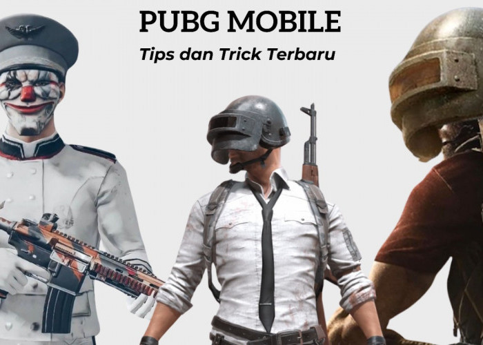 Tips dan Trick PUBG Mobile yang Perlu Diketahui Sebelum Bermain!