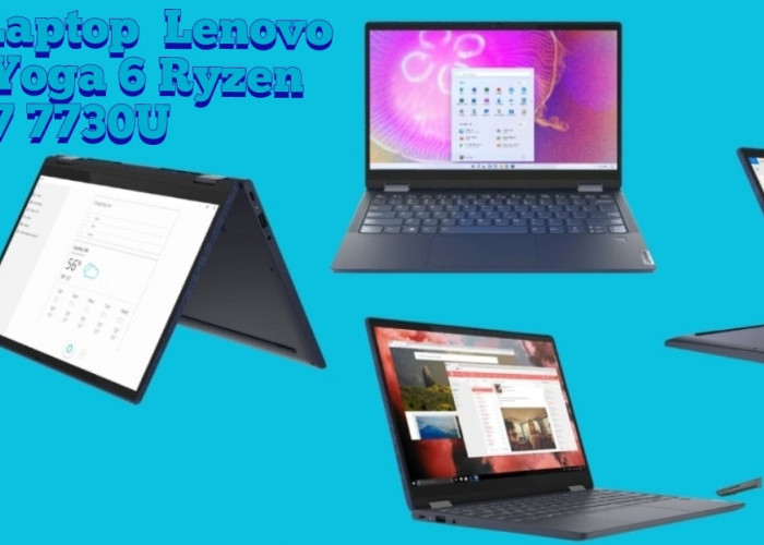 Laptop Layar Sentuh? Lenovo Yoga 6 Terkencang di Kelasnya dengan Fitur Layar Terbaru!