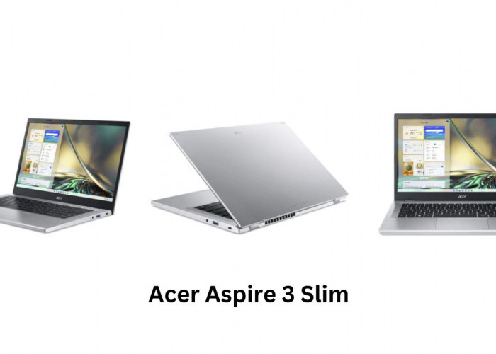 Laptop Acer Aspire 3 Slim Performa Optimal dengan Harga Terjangkau Hanya 6 Jutaan