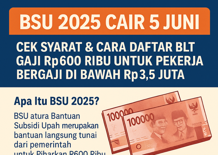 BSU 2025 Cair 5 Juni! Cek Syarat & Cara Daftar BLT Gaji Rp600 Ribu untuk Pekerja Bergaji di Bawah Rp3,5 Juta