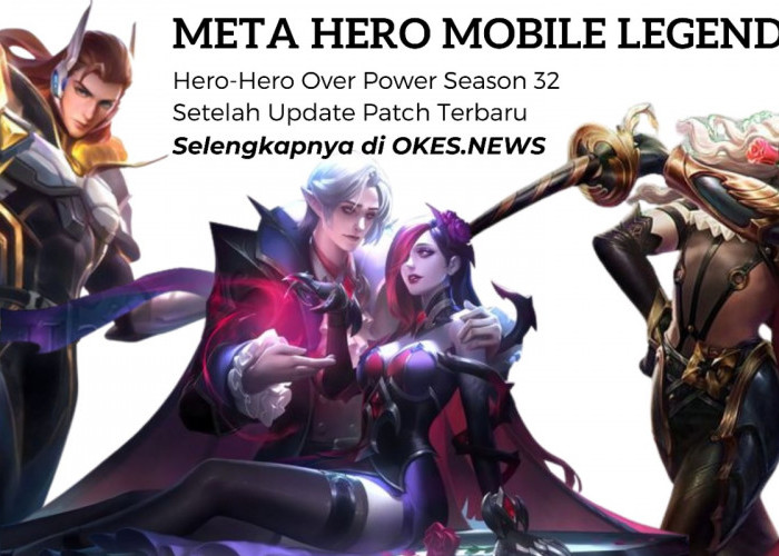 Hero-Hero Mobile Legends Over Power Setelah Update Patch Terbaru Season 32