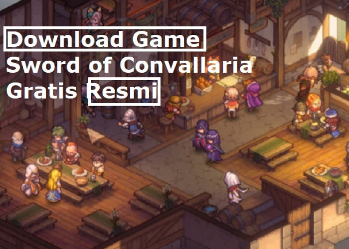 Download Game PC Sword of Convallaria Main Lebih Mengasyikan, ini Link  Resmi untuk Android, iOS, Dekstop